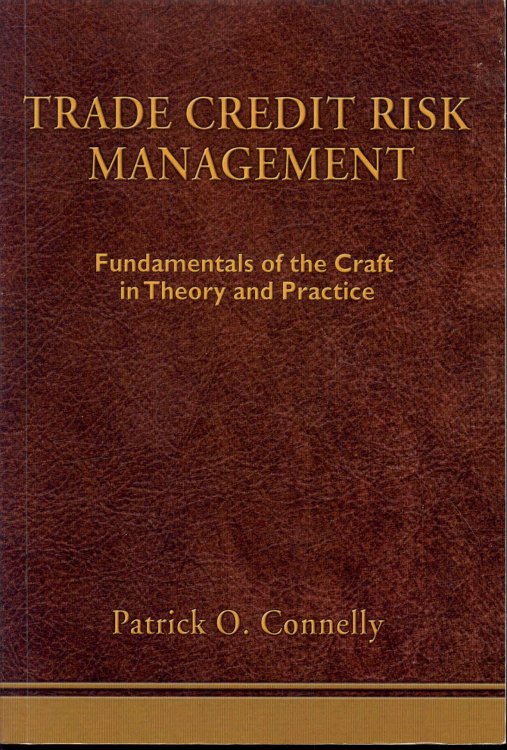TRADE CREDIT RISK MANAGEMENT: Fundamentals of the Craft in Theory and Practice