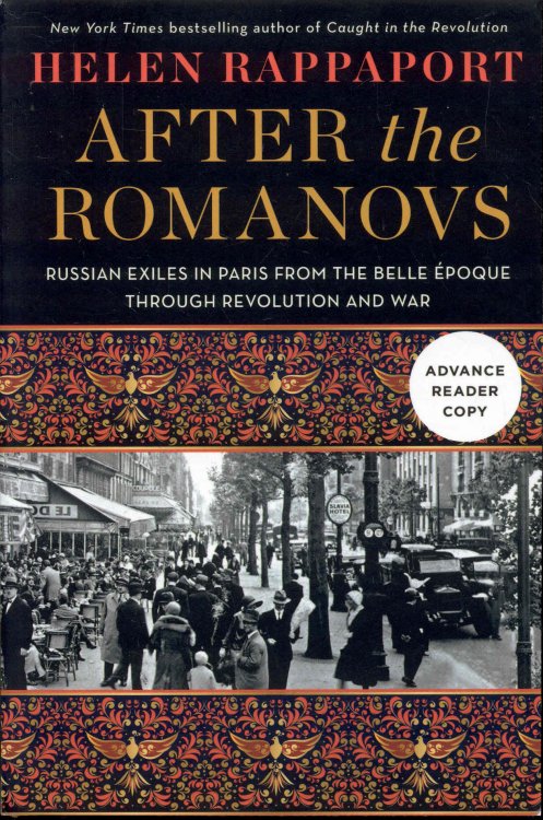 AFTER the ROMANOVS: Russian Exiles in Paris from the Belle poque Through Revolution and War