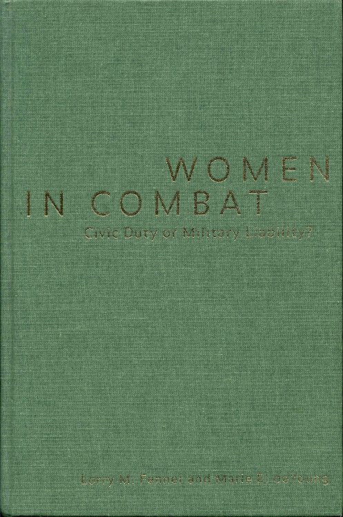 Women in Combat: Civic Duty or Military Liability
