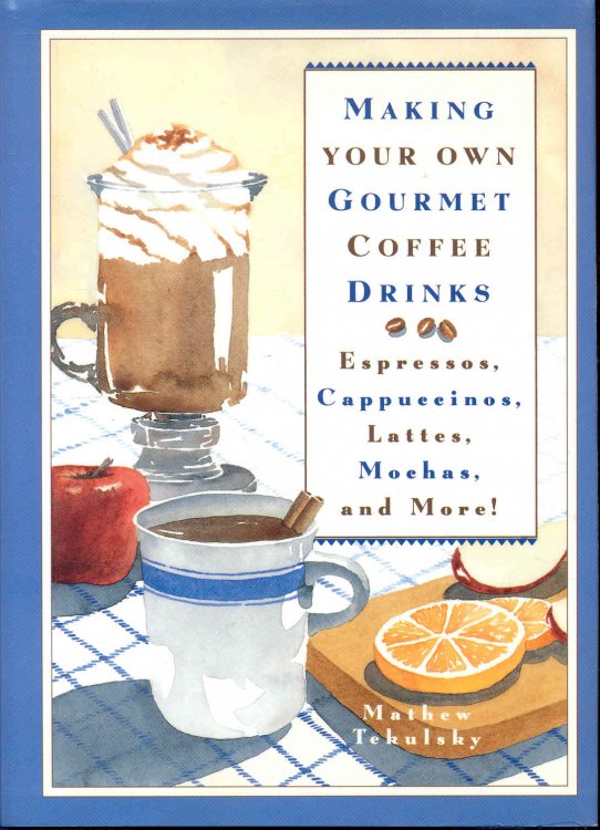 Making Your Own Gourmet Coffee Drinks: Espressos, Cappuccinos, Lattes, Mochas, and More!