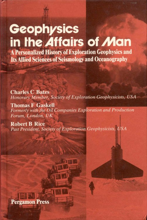 Geophysics in the Affairs of Man: A Personalized History of Exploration Geophysics and Its Allied Sciences of Seismology and Oceanography