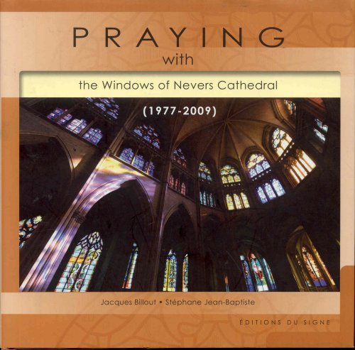 PRAYING with the Windows of Nevers Cathedral (1977-2009)