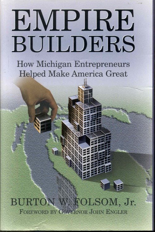 Empire Builders: How Michigan Entrepreneurs Helped Make America Great