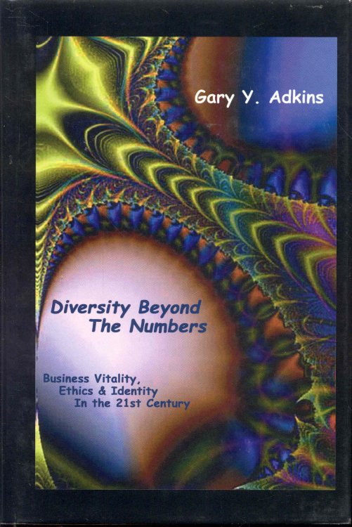 Diversity Beyond the Numbers: Business Vitality, Ethics & Identity in the 21st Century