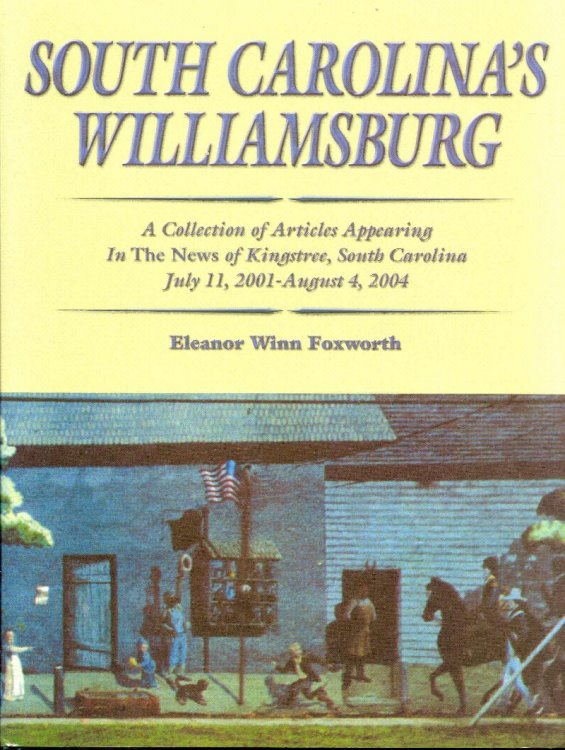 South Carolina's Williamsburg: A Collection of Articles Appearing In The News of Kingstree, South Carolina July 11, 2001 - August 4, 2004