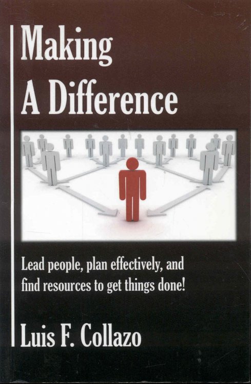 Making a Difference: Lead People, Plan Effectively and Find Resources to Get Things Done!