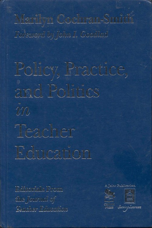Policy, Practice, and Politics in Teacher Education: Editorials From the Journal of Teacher Education