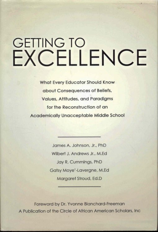 Getting to Excellence: What Every Educator Should Know about Consequences of Beliefs, Values, Attitudes, and Paradigms for the Reconstruction of an Academically Unacceptable Middle School