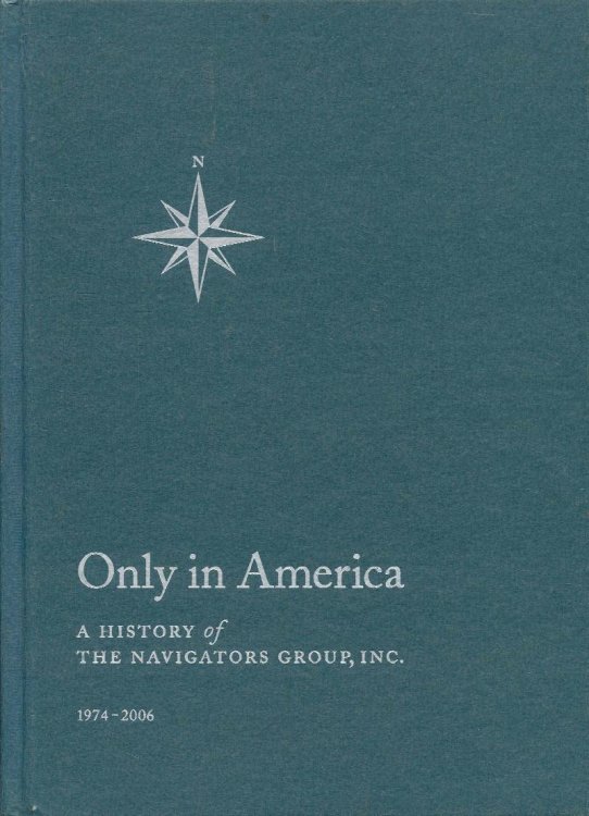 Only in America: A History of The Navigators Group, Inc. 1974-2006