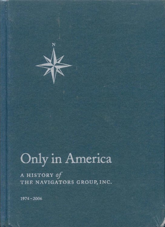 Only in America: A History of The Navigators Group, Inc. 1974-2006