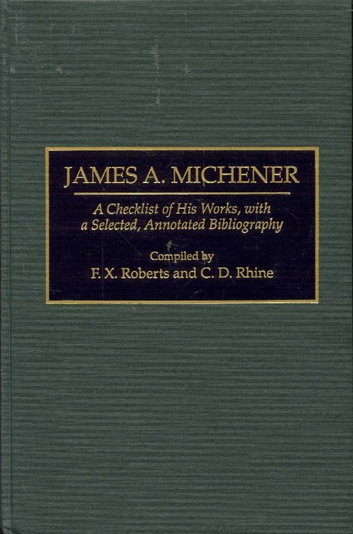 JAMES A. MICHENER: A Checklist of His Works, with a Selected, Annotated Bibliography
