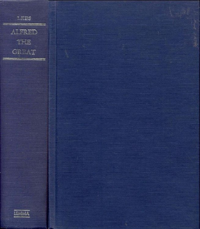 Alfred The Great: The Truth Teller, Maker of England, 848-899