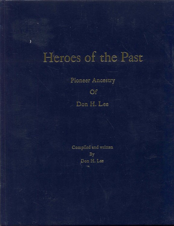 Heroes of the Past: Pioneer Ancestry Of Don H. Lee