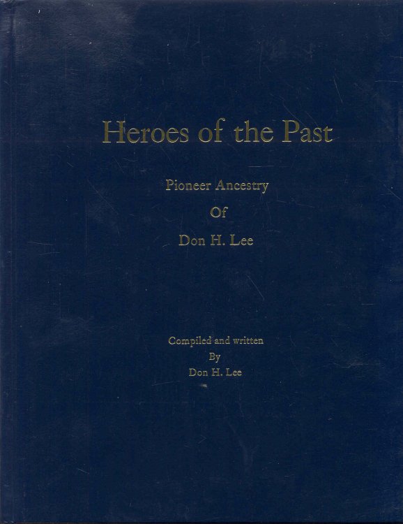 Heroes of the Past: Pioneer Ancestry Of Don H. Lee
