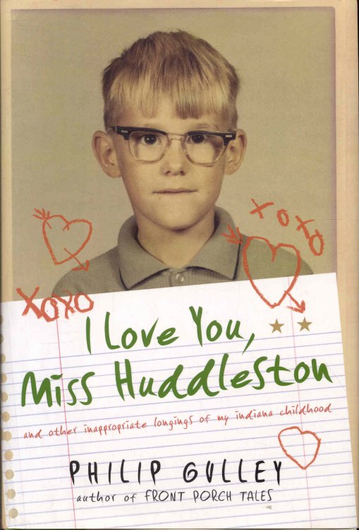 I Love You, Miss Huddleston: And Other Inappropriate Longings of My Indiana Childhood