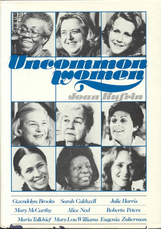 Uncommon Women: Gwendolyn Brooks, Sarah Caldwell, Julie Harris, Mary McCarthy, Alice Neel, Roberta Peters, Maria Tallchief, Mary Lou Williams, Eugenia Zukerman