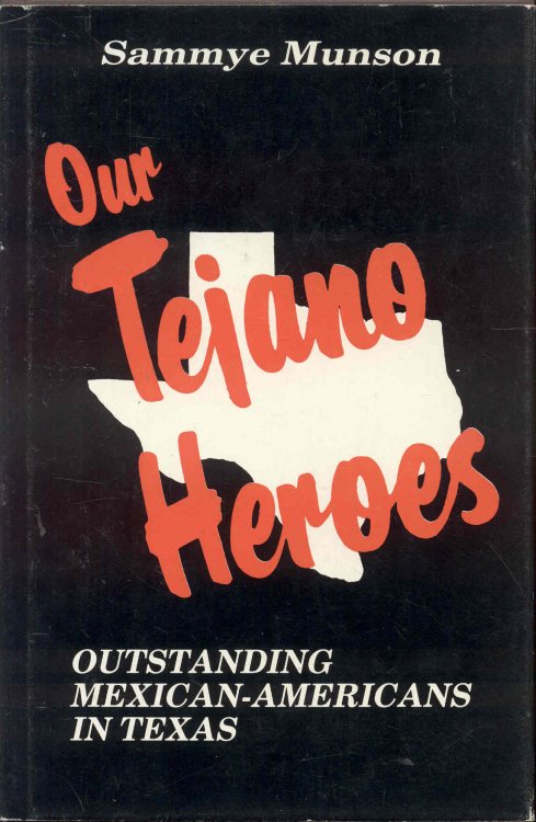 Our Tejano Heroes: Outstanding Mexican-Americans in Texas