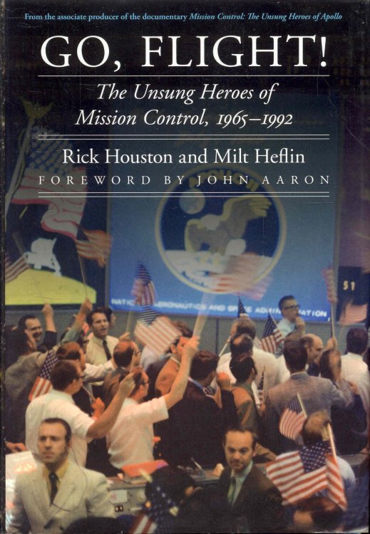 Go, Flight!: The Unsung Heroes of Mission Control, 1965-1992