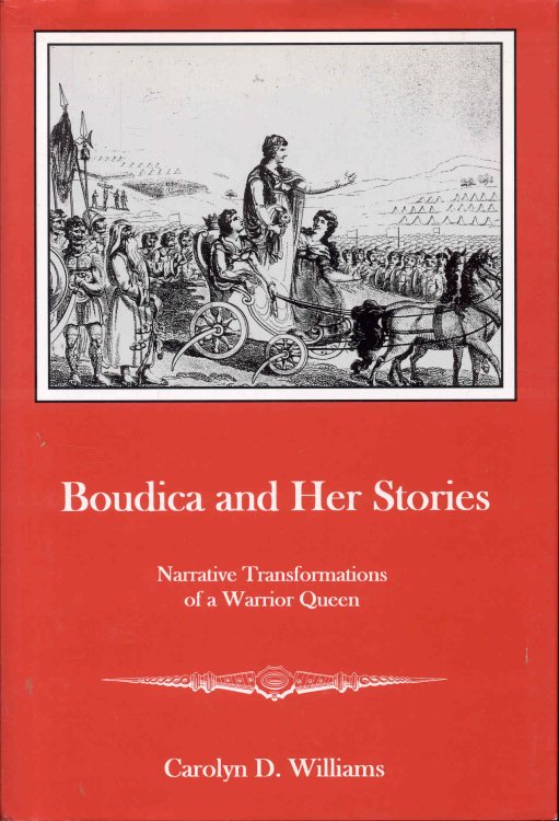 Boudica and Her Stories: Narrative Transformations of a Warrior Queen