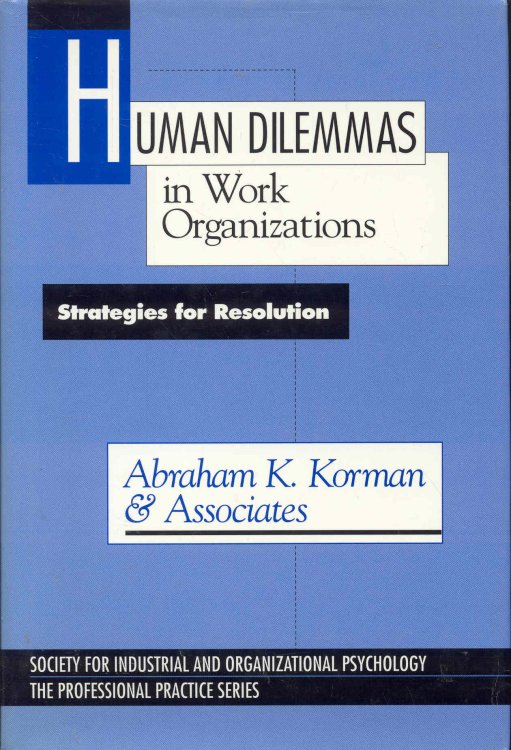 Human Dilemmas in Work Organizations: Strategies for Resolution