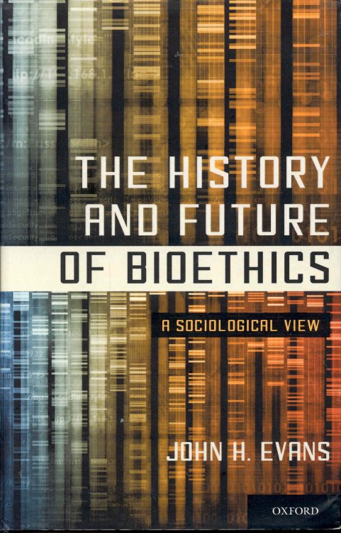 The History and Future of Bioethics: A Sociological View