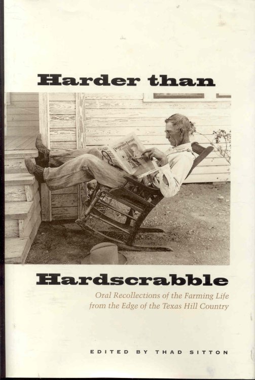 Harder than Hardscrabble: Oral Recollections of the Farming Life from the Edge of the Texas Hill Country