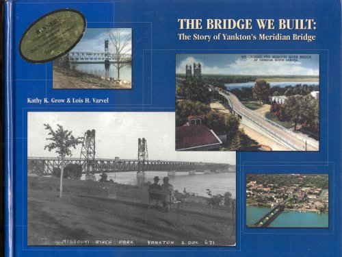 THE BRIDGE WE BUILT: The Story of Yankton's Meridian Bridge