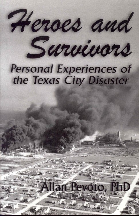 Heroes and Survivors: Personal Experiences of the Texas City Disaster