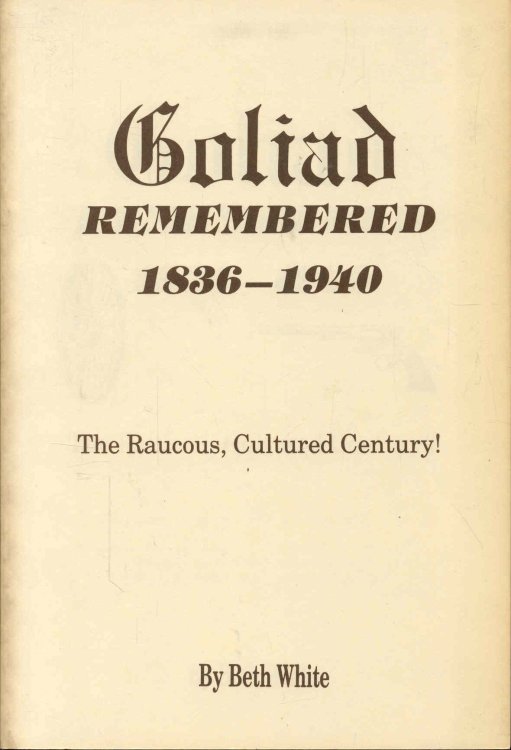 Goliad REMEMBERED 1836-1940: The Raucous, Cultured Century!