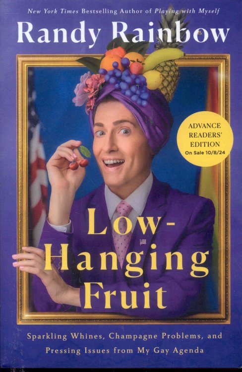 Low-Hanging Fruit: Sparkling Whines, Champagne Problems, and Pressing Issues from My Gay Agenda