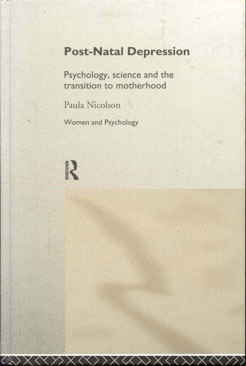 Post-Natal Depression: Psychology, Science and the Transition to Motherhood