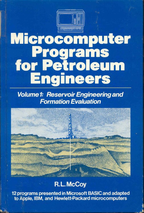 Reservoir Engineering and Formation Evaluation (Microcomputer Programs for Petroleum Engineers Volume 1)