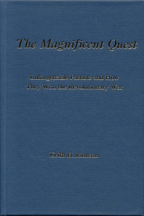 The Magnificent Quest: Unforgettable Patriots and How They Won the Revolutionary War