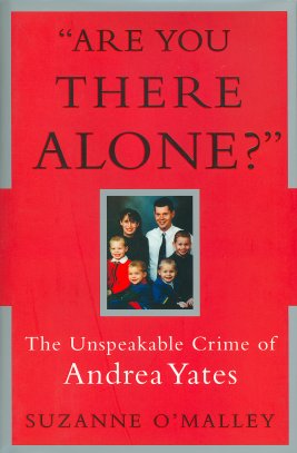 Are You There Alone: The Unspeakable Crime of Andrea Yates