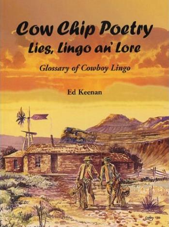 Cow Chip Poetry: Lies, Lingo and Lore (Glossary of Cowboy Lingo)
