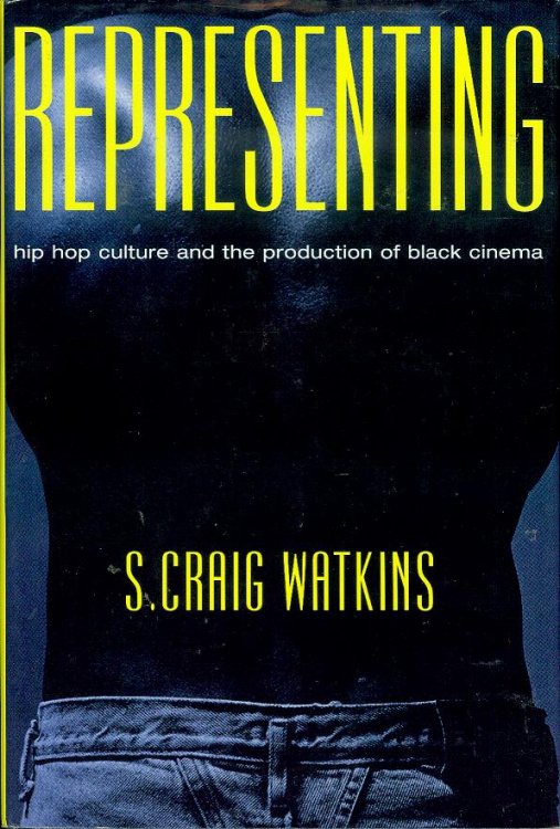 Representing: Hip Hop Culture and the Production of Black Cinema