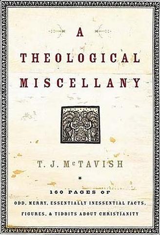 A Theological Miscellany: 160 Pages of Odd, Merry, Essentially Inessential Facts, Figures, and Tidbits about Christianity