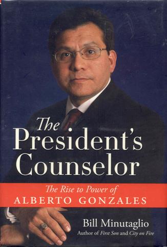 The President's Counselor: The Rise to Power of Alberto Gonzales