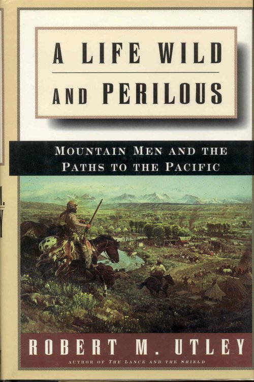 A Life Wild and Perilous: Mountain Men and the Paths to the Pacific