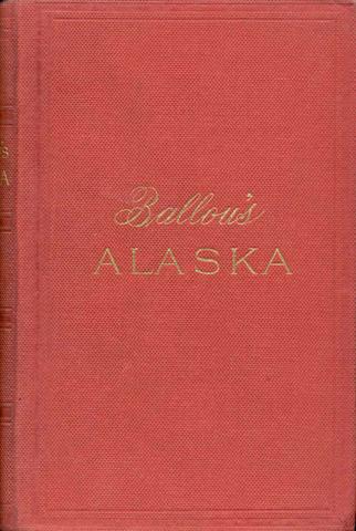 Ballou's Alaska:.The New Eldorado - A Summer Journey to Alaska