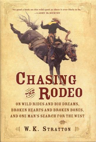 Chasing The Rodeo: On Wild Rides And Big Dreams, Broken Hearts And Broken Bones, And One Man's Search For The West