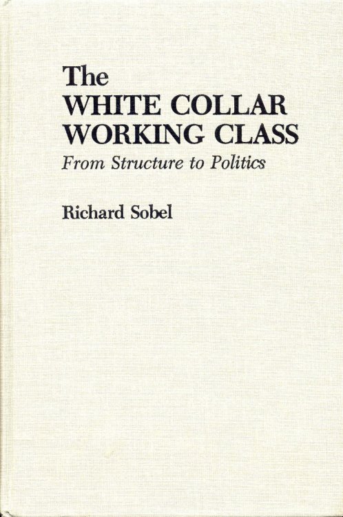 The White Collar Working Class: From Structure to Politics
