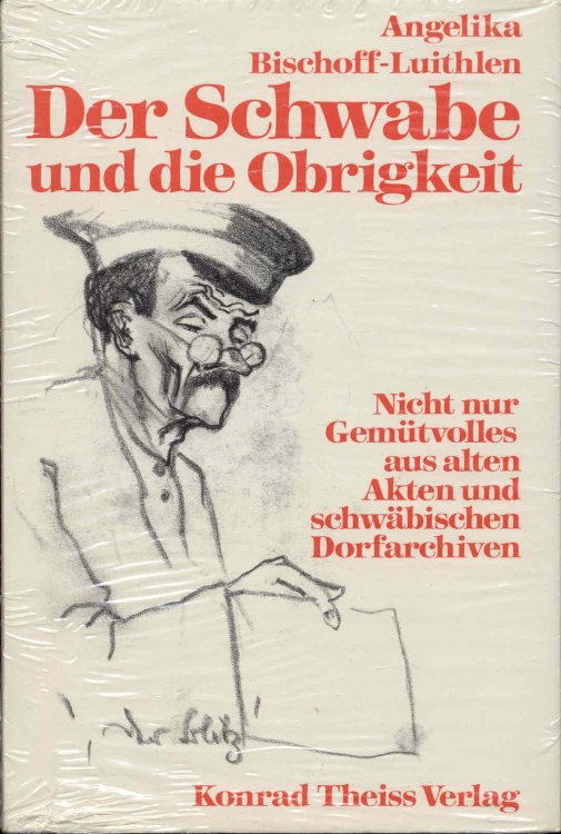 Der Schwabe Und Die Obrigkeit: Nicht Nur Gemutvolles Aus Alten Akten U. Schwab. Dorfarchiven