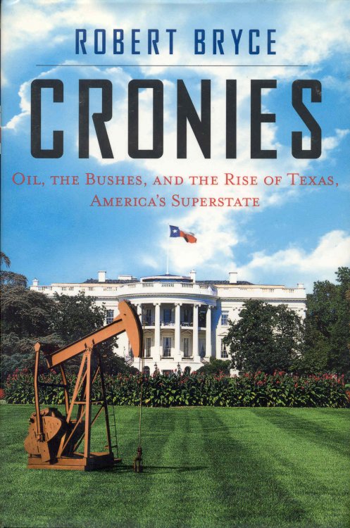 Cronies: Oil, the Bushes, and the Rise of Texas, America's Superstate