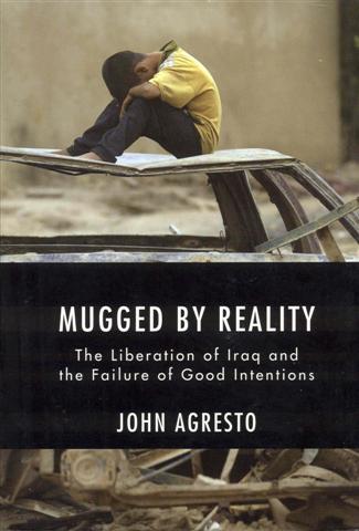 Mugged by Reality: The Liberation of Iraq and the Failure of Good Intentions
