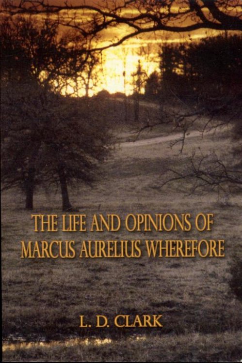 The Life and Opinions of Marcus Aurelius Wherefore