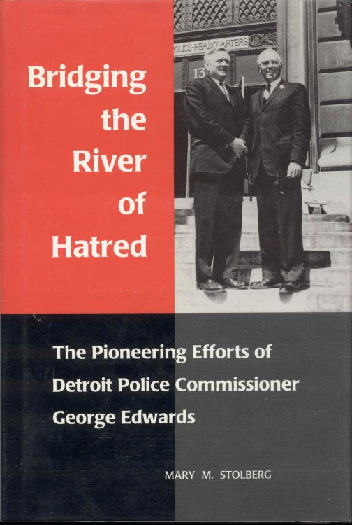 Bridging the River of Hatred: The Pioneering Efforts of Detroit Police Commissioner George Edwards