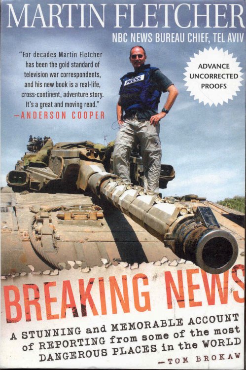 Breaking News: A Stunning and Memorable Account of Reporting from Some of the Most Dangerous Places in the World