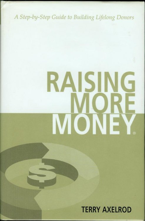 Raising More Money: A Step by Step Guide to Building Lifelong Donors