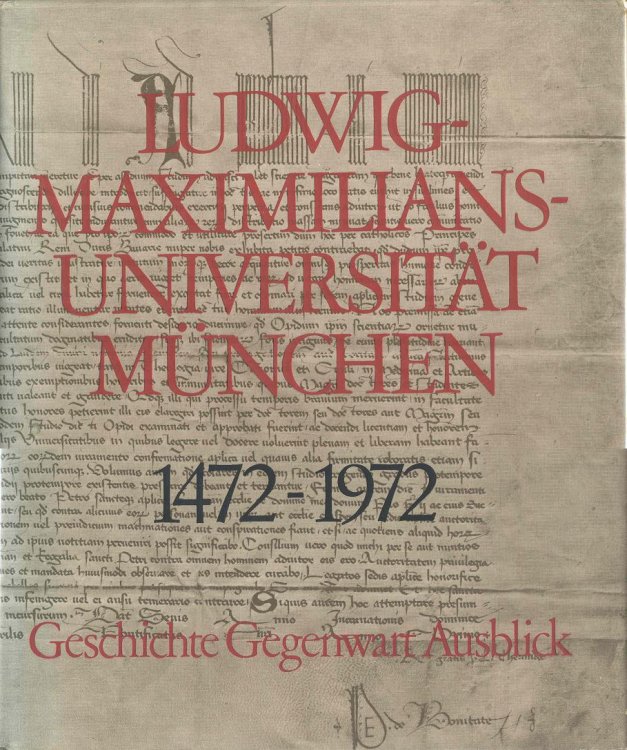 Ludwig-Maximilians-Universitt Mnchen 1472-1972: Geschichte Gegenwart Ausblick